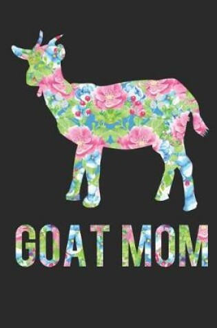 Cover of Goat Mom Floral Goat Silhouette Notebook