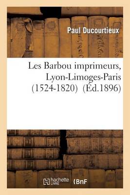 Cover of Les Barbou Imprimeurs, Lyon-Limoges-Paris (1524-1820)