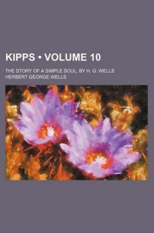 Cover of Kipps (Volume 10); The Story of a Simple Soul, by H. G. Wells