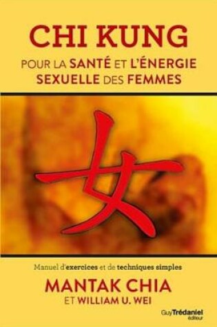 Cover of Chi Kung Pour La Sante Et L'Energie Sexuelle Des Femmes