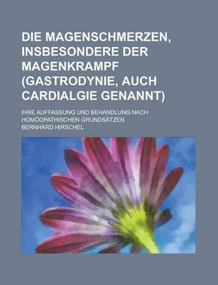 Book cover for Die Magenschmerzen, Insbesondere Der Magenkrampf (Gastrodynie, Auch Cardialgie Genannt); Ihre Auffassung Und Behandlung Nach Homoopathischen Grundsatzen