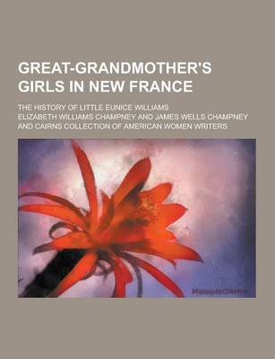 Book cover for Great-Grandmother's Girls in New France; The History of Little Eunice Williams