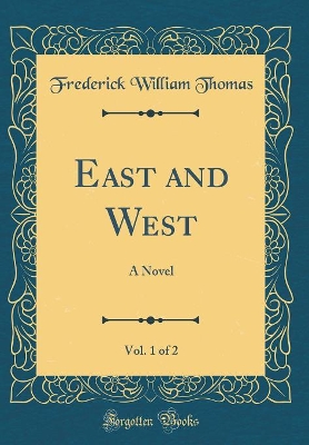 Book cover for East and West, Vol. 1 of 2: A Novel (Classic Reprint)