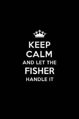 Cover of Keep Calm and Let the Fisher Handle It