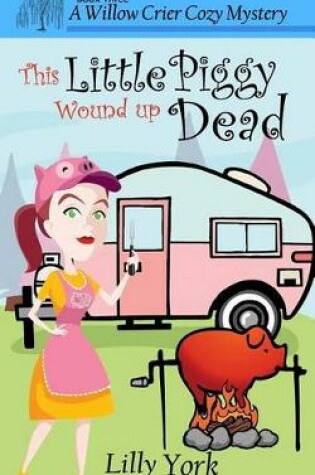 Cover of This Little Piggy Wound Up Dead (a Willow Crier Cozy Mystery Book 3)