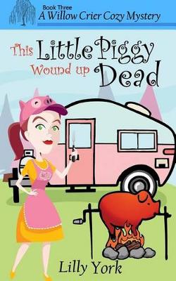 Book cover for This Little Piggy Wound Up Dead (a Willow Crier Cozy Mystery Book 3)