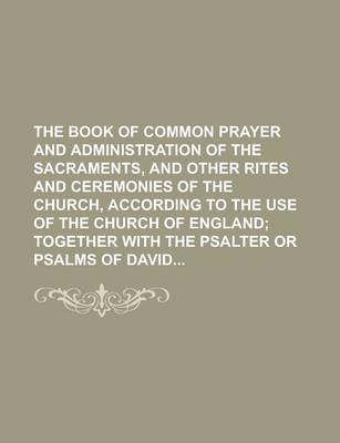 Book cover for The Book of Common Prayer and Administration of the Sacraments, and Other Rites and Ceremonies of the Church, According to the Use of the Church of England