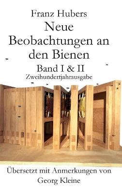 Book cover for Franz Hubers Neue Beobachtungen an Den Bienen Vollstandige Ausgabe Band I & II Zweihundertjahrausgabe (1814-2014)