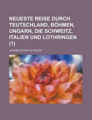 Book cover for Neueste Reise Durch Teutschland, Bohmen, Ungarn, Die Schweitz, Italien Und Lothringen (1)