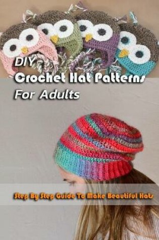 Cover of DIY Crochet Hat Patterns For Adults