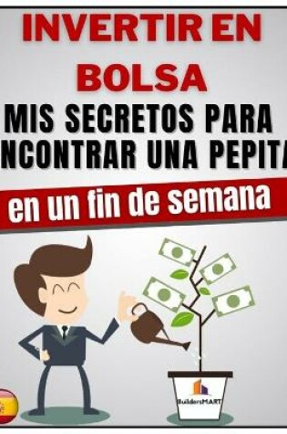 Cover of INVERTIR EN BOLSA - Mis secretos para encontrar una pepita en un fin de semana