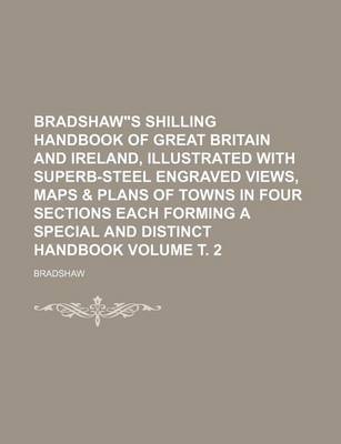 Book cover for Bradshaws Shilling Handbook of Great Britain and Ireland, Illustrated with Superb-Steel Engraved Views, Maps & Plans of Towns in Four Sections Each Forming a Special and Distinct Handbook Volume . 2