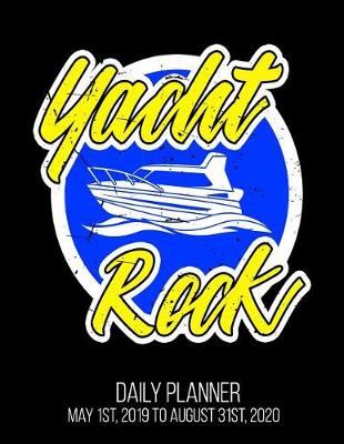 Book cover for Yacht Rock Daily Planner May 1st, 2019 to August 31st, 2020