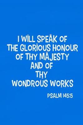 Book cover for I Will Speak of the Glorious Honour of Thy Majesty and of Thy Wondrous Works - Psalm 145