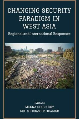 Cover of CHANGING SECURITY PARADIGM IN WEST ASIA Regional and International Responses