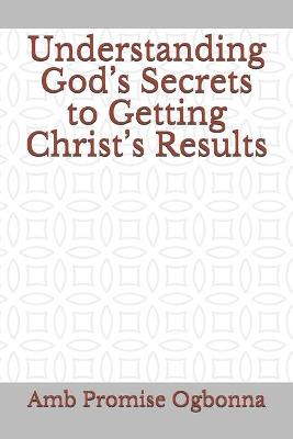 Book cover for Understanding God's Secrets to Getting Christ's Results