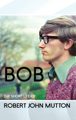 Book cover for Bob - The Short Life of Robert John Mutton