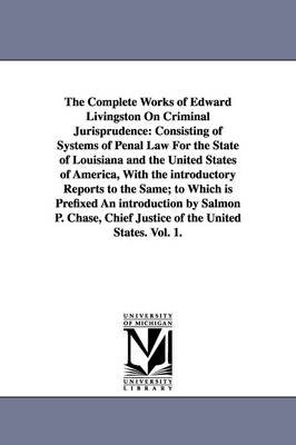 Book cover for The Complete Works of Edward Livingston On Criminal Jurisprudence