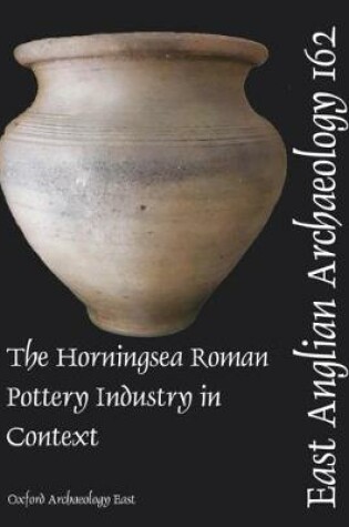 Cover of EAA 162 The Horningsea Roman Pottery Industry in Context