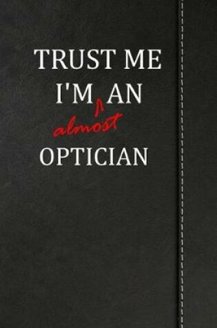 Cover of Trust Me I'm almost an Optician