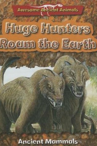 Cover of Huge Hunters Roam the Earth
