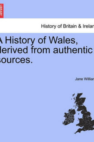 Cover of A History of Wales, Derived from Authentic Sources.