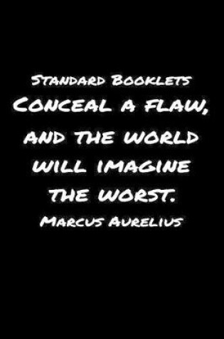 Cover of Standard Booklets Conceal A Flaw and The World Will Imagine the Worst Marcus Aurelius