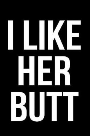 Cover of I Like Her Butt