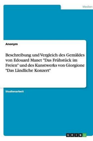 Cover of Beschreibung und Vergleich des Gemäldes von Edouard Manet Das Frühstück im Freien und des Kunstwerks von Giorgione Das Ländliche Konzert