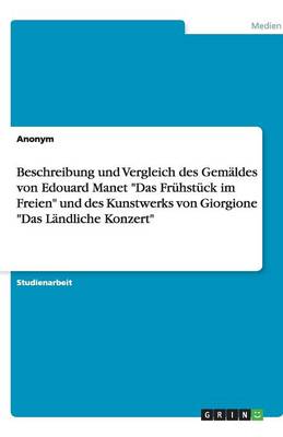 Book cover for Beschreibung und Vergleich des Gemäldes von Edouard Manet Das Frühstück im Freien und des Kunstwerks von Giorgione Das Ländliche Konzert