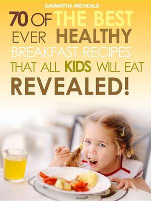 Book cover for Kids Recipes Books: 70 of the Best Ever Breakfast Recipes That All Kids Will Eat.....Revealed!