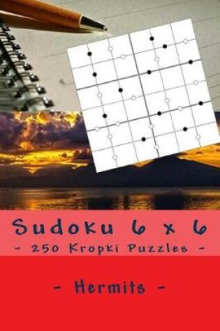 Cover of Sudoku 6 X 6 - 250 Kropki Puzzles - Hermits