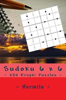 Book cover for Sudoku 6 X 6 - 250 Kropki Puzzles - Hermits