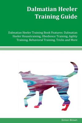 Book cover for Dalmatian Heeler Training Guide Dalmatian Heeler Training Book Features