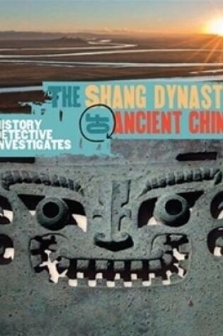 Cover of The History Detective Investigates: The Shang Dynasty of Ancient China