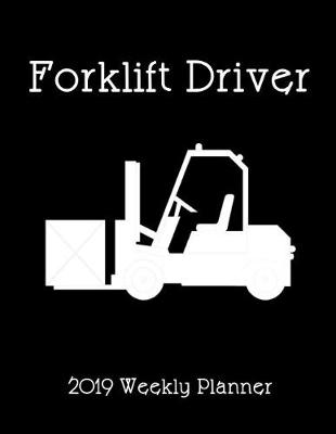 Book cover for Forklift Driver 2019 Weekly Planner