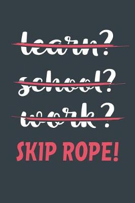 Book cover for Learn? School? Work? Skip Rope!