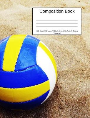 Book cover for Composition Book 100 Sheets/200 Pages/7.44 X 9.69 In. Wide Ruled/ Beach Volleyball