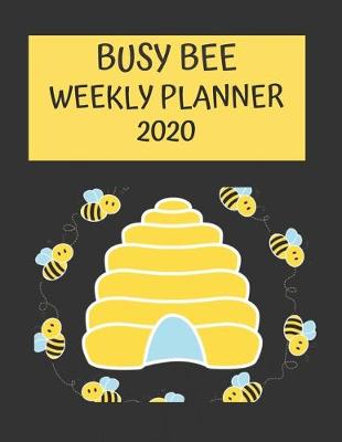 Book cover for Busy Bee Weekly Planner 2020