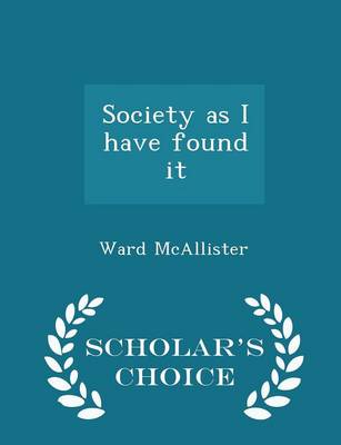 Book cover for Society as I Have Found It - Scholar's Choice Edition