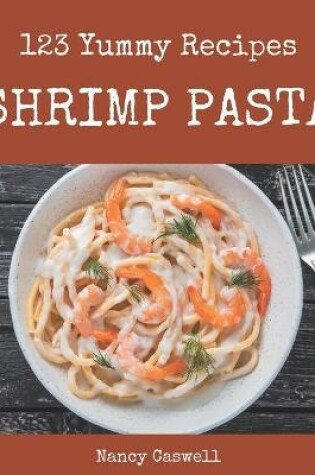 Cover of 123 Yummy Shrimp Pasta Recipes