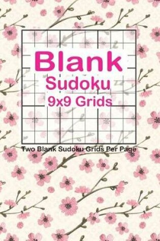 Cover of Blank Sudoku 9x9 Grids Two Blank Sudoku Grids Per Page