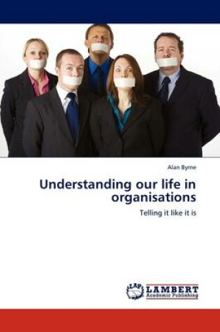 Cover of Understanding our life in organisations