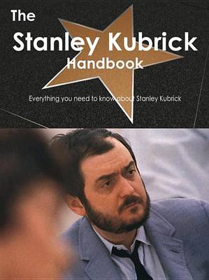 Book cover for The Stanley Kubrick Handbook - Everything You Need to Know about Stanley Kubrick