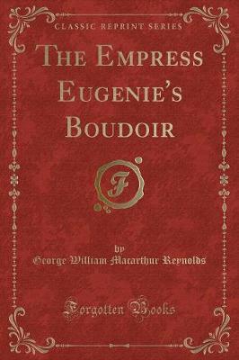 Book cover for The Empress Eugenie's Boudoir (Classic Reprint)