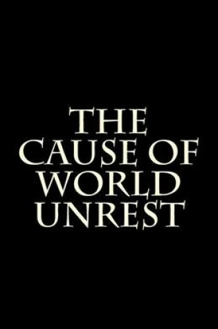 Cover of The Cause of World Unrest