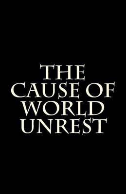 Book cover for The Cause of World Unrest