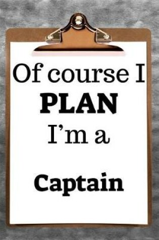 Cover of Of Course I Plan I'm a Captain