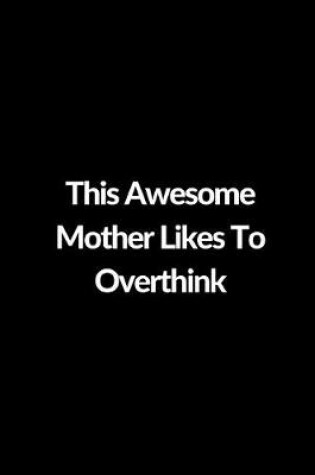 Cover of This Awesome Mother Likes To Overthink