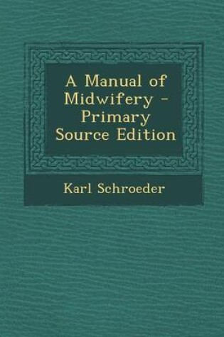 Cover of A Manual of Midwifery